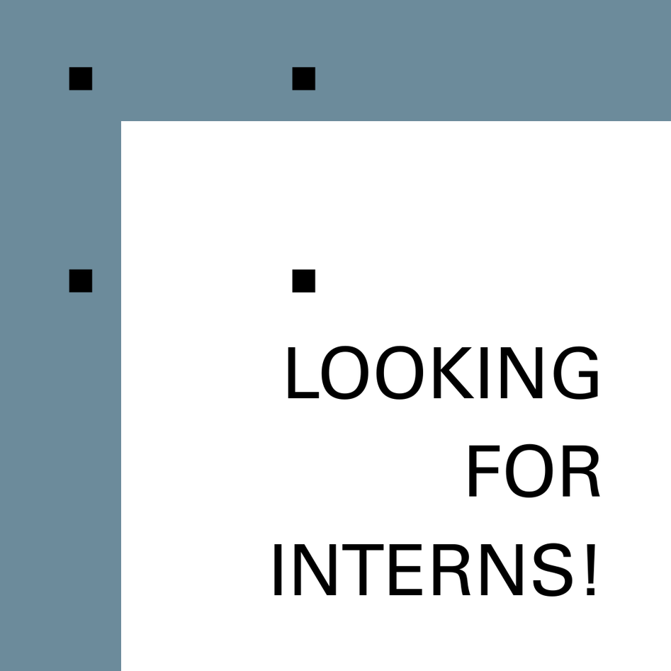 LOOKING FOR INTERNS!